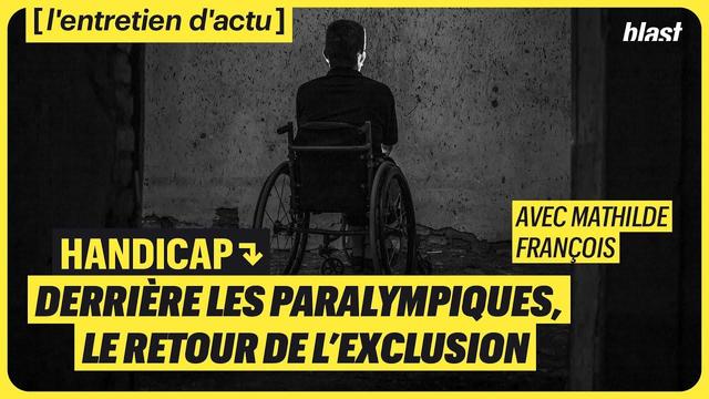 Affiche de la vidéo en noir et blanc, une personne en fauteuil roulant est prise en photo de dos, Du texte jaune lit : L'entretien d'actu avec Mathilde François. Handicap : Derrière les paralympiques, le retour de l'exclusion. Via blast. 