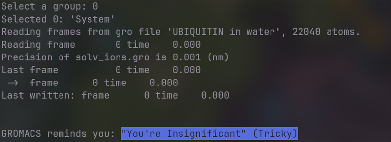 An output file quote from the Molecular Dynamics pacakage, GROMACS, that included the line

"You're insignificant" from the song "Makes Me Want to Die" by the musicians Tricky and Martina-Topley Bird