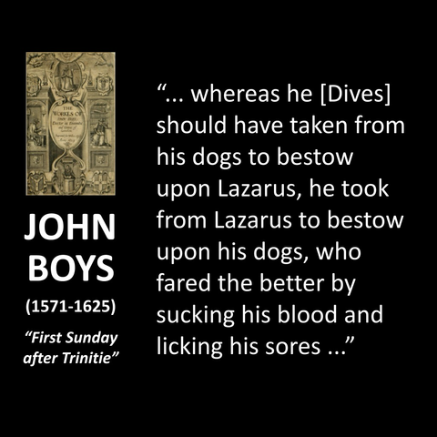 " ... whereas he [Dives] should have taken from his dogs to bestow upon Lazarus, he took from Lazarus to bestow upon his dogs, who fared the better by sucking his blood and licking his sores.."