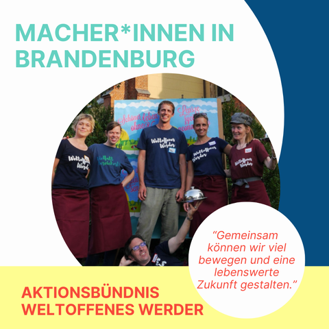 Macher*innen in Brandenburg

Aktionsbündnis Weltoffenes Werder

“Gemeinsam können wir viel bewegen und eine lebenswerte Zukunft gestalten.”