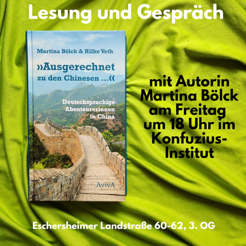 Beschriftung: Lesung und Gespräch mit Autorin Martina Bölck am Freitag um 18 Uhr im Konfuzius-Institut Eschersheimer Landstraße 60-62, 3. OG. Links im Bild: Buch "Ausgerechnet zu den Chinesen", Hintergrund grün