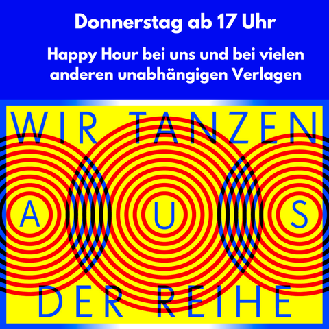 Logo der Veranstaltung "Wir tanzen aus der Reihe", Beschriftung: Donnerstag ab 17 Uhr Happy Hour bei uns und bei vielen anderen unabhängigen Verlagen