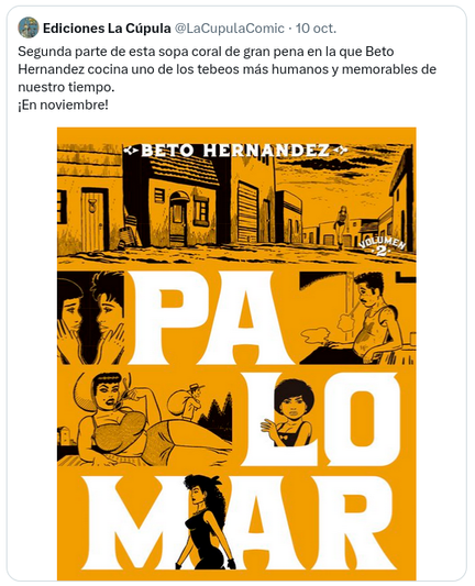 Tuit de Ediciones La Cúpula. Texto: "Segunda parte de esta sopa coral de gran pena en la que Beto Hernandez cocina uno de los tebeos más humanos y memorables de nuestro tiempo. ¡En noviembre!". Imagen: portada del volumen 2 del comic "Palomar", de Beto Hernández.