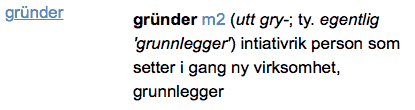 gründer m2 (utt gry-; ty. egentlig 'grunnlegger') intiativrik person som setter i gang ny virksomhet, grunnlegger 