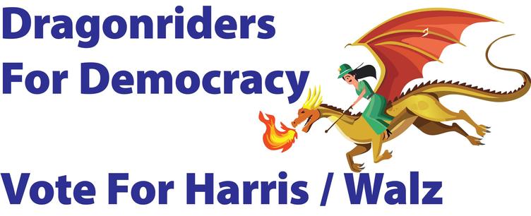 Words "Dragonriders For Democracy" over a picture of a bronze dragon with a mounted female rider, with the words "Vote For Harris / Walz" under the dragon