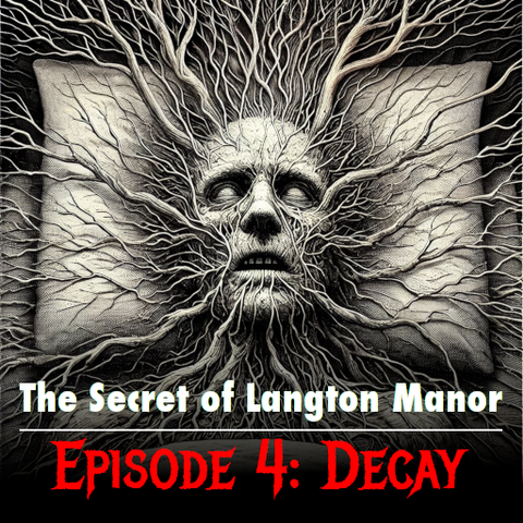 An eerie, monochrome metal engraving-style image of a decayed face entangled in creeping roots. The roots stretch across the image, giving a sense of decay and dread. Text reads: The Secret of Langton Manor, Episode 4: Decay.