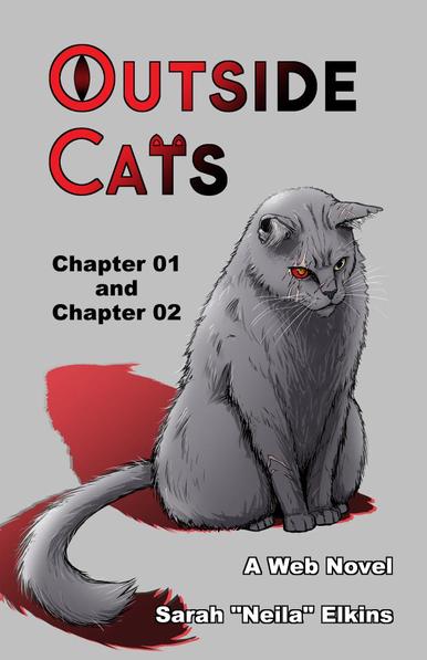 Digital drawing of a gray house cat with scarred eye as it sits menacingly. His right eye is red with a gold pupil. Text on the cover reads "Outside Cats Chapter 01 and Chapter 02 A web novel Sarah 'Neila' Elkins" 