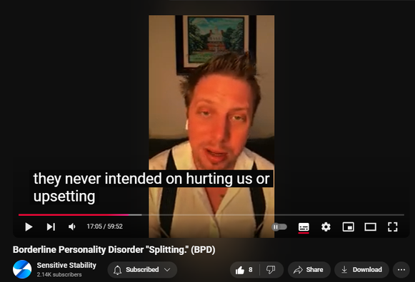 https://www.youtube.com/watch?v=KXi_hk2If60
Borderline Personality Disorder "Splitting." (BPD)

58 views  16 Oct 2024
In this episode of the BPD Live Show with Sensitive Stability, host Kevin Reynolds discusses the topic  "Splitting". Viewer driven questions are answered. Splitting and how to solve real world problems explained, for relationships, parents and beyond. As a BPD survivor himself, Kevin provides insights into his process of coaching clients through BPD, emphasizing the importance of personal connections and understanding individual stories.