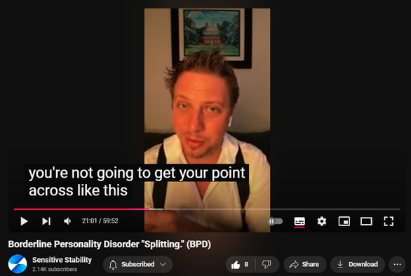 https://www.youtube.com/watch?v=KXi_hk2If60
Borderline Personality Disorder "Splitting." (BPD)


58 views  16 Oct 2024
In this episode of the BPD Live Show with Sensitive Stability, host Kevin Reynolds discusses the topic  "Splitting". Viewer driven questions are answered. Splitting and how to solve real world problems explained, for relationships, parents and beyond. As a BPD survivor himself, Kevin provides insights into his process of coaching clients through BPD, emphasizing the importance of personal connections and understanding individual stories.