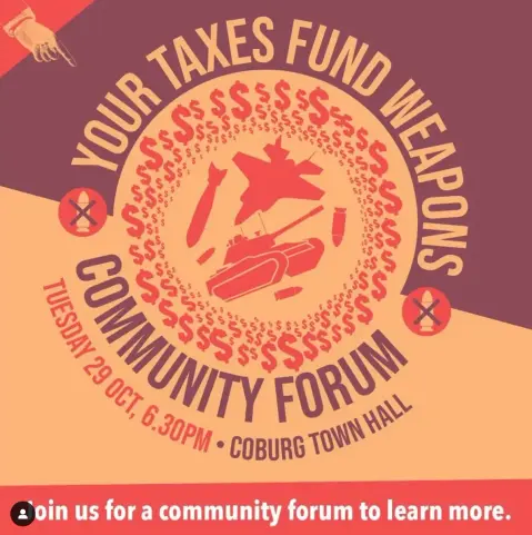 Your Taxes Fund Weapons
Community Forum Tuesday 29 October 2024 
6.30pm 
Coburg Town Hall 

Image hand finger points to $$$$$$ war planes, tanks & Missiles 