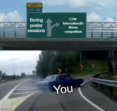 Meme showing “you” participating in the meme competition rather than attending boring (?) poster sessions.