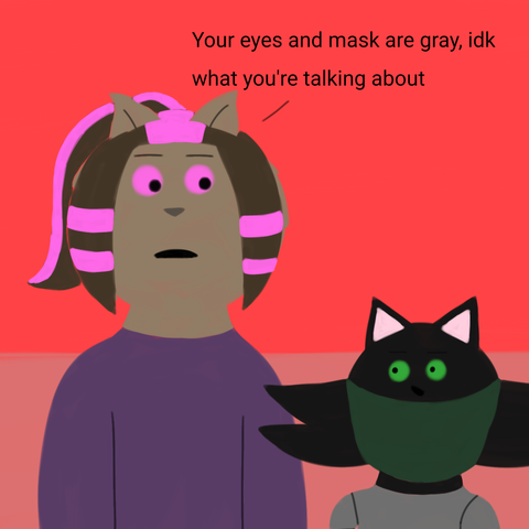 Drawing of Nova looking at Jupiter and says "Your eyes and mask are gray, idk what you're talking about" while Jupiter looks at her dumbfounded