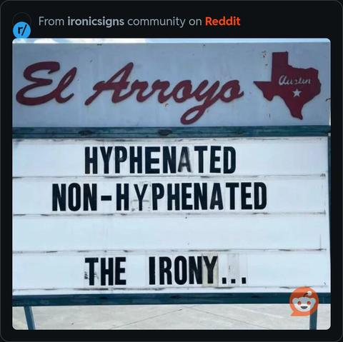 The El Arroyo sign meme:

First line: Hyphenated
Second line: Non-hyphenated 

Fourth line: The irony…