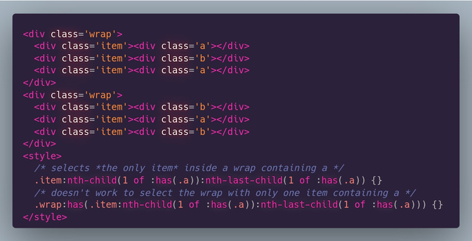 <div class='wrap'>
  <div class='item'><div class='a'></div>
  <div class='item'><div class='b'></div>
  <div class='item'><div class='a'></div>
</div>
<div class='wrap'>
  <div class='item'><div class='b'></div>
  <div class='item'><div class='a'></div>
  <div class='item'><div class='b'></div>
</div>
<style>
  /* selects *the only item* inside a wrap containing a */
  .item:nth-child(1 of :has(.a)):nth-last-child(1 of :has(.a)) {}
  /* doesn't work to select the wrap with only one item containing a */
  .wrap:has(.item:nth-child(1 of :has(.a)):nth-last-child(1 of :has(.a))) {}
</style>
