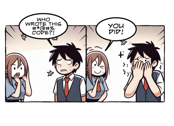 Comic with two people

"Who wrote this $*@#% code?!"

"You did!"