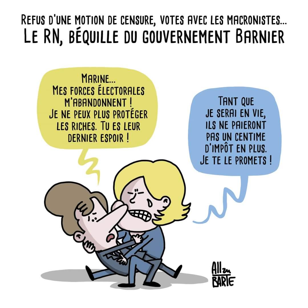 Titre : Refus d’une motion de censure, votes avec les macronistes... Le RN, béquille du gouvernement Barnier Macron, semblant agoniser (comme dans les films) dans les bras de Le Pen : - Marine... Mes forces électorales m’abandonnent ! Je ne peux plus protéger les riches. Tu es leur dernier espoir ! Le Pen, la larme à l’œil, le regard grave : - Tant que je serai en vie, ils ne paieront pas un centime d’impôt en plus. Je te le promets !