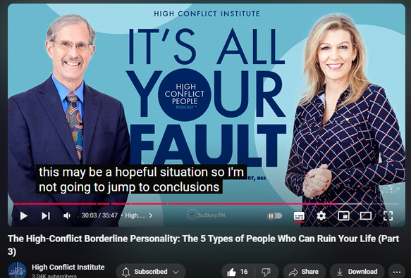 https://www.youtube.com/watch?v=G5VY3ewnB2g
The High-Conflict Borderline Personality: The 5 Types of People Who Can Ruin Your Life (Part 3)
225 views  3 Oct 2024  It's All Your Fault! The High Conflict Institute Podcast
Key Takeaways:
High conflict borderline personalities often struggle with emotional regulation and see people in all-or-nothing terms.
Lying and seeking revenge are common behaviors stemming from a fear of abandonment.
Treatment and recovery are possible for individuals with high conflict borderline personality disorder.