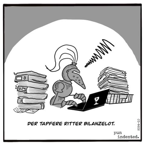 Ein Cartoon. Ein Ritter in voller Rüstung sitzt zwischen Aktenstapeln an einem Laptop und tippt. Er ist offensichtlich schlecht gelaunt. Bildunterschrift: Der tapfere Ritter Bilanzelot.