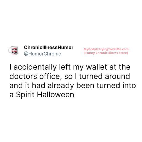 I accidentally left my wallet at the doctor's office, so I turned around and it had already been turned into a Spirit Halloween
