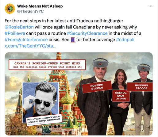 Screenshot of my tweet reads "For the next steps in her latest anti-Trudeau nothingburger @RosieBarton will once again fail Canadians by never asking why #Poilievre can't pass a routine #SecurityClearance in the midst of a #ForeignInterference crisis. See 🧵for better coverage" 

IMAGE: Against a decidedly Russian background a beaming Danielle Smith stands between Tucker Carlson and Jordan Peterson, both wearing  ushankas and red labels that say "RUSSIAN STOOGE" while Smith;s label reads "USEFUL IDIOT (at best). Enclosed is a stylized shot of Poilevre looking suspicious in a pair of shades with the headline "Pierre Poilievre doesn't want to talk about foreign interference." 

Ttile content reads "CANADA'S FOREIGN-OWNED RIGHT WING (and the national media system that enabled it)"