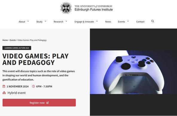 creengrab from Edinburgh Futures Institute web page with info about their event Video Games: Play and Pedagogy This event will discuss topics such as the role of video games in shaping our world and human development, and the gamification of education' text and event timings and ticket button screenshot left, screenshot right a white Xbox controller on a mirrored surface