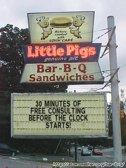 Thirty-Minute Rule: A photograph of a barbeque sign "Little Pigs genuine pit Bar-B-Q sandwiches. Underneath is a noticeboard saying "30 MINUTES OF FREE CONSULTING BEFORE THE CLOCK STARTS!"