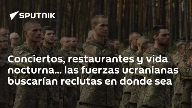 Conciertos, restaurantes y vida nocturna... las fuerzas ucranianas buscarían reclutas en donde sea