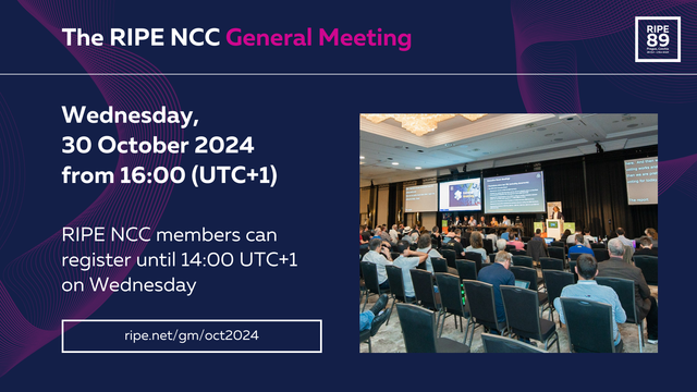 RIPE NCC General Meeting
Wed, 30 Oct 2024 from 16:00 UTC+1
RIPE NCC members can register until 14:00 UTC+1 on Wednesday