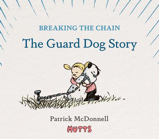 Breaking the Chain: The Guard Dog Story by Patrick McDonnell (Mutts)
a little girl hugs a dog who is chained to a post in the ground