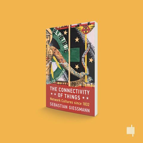 Cover The Connectivity of Things: Network Cultures since 1832