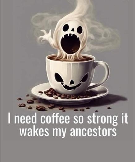 A Halloween image of a haunted coffee cup with coffee beans and a screaming ghost with the text “I need coffee so strong it wakes my ancestors.”