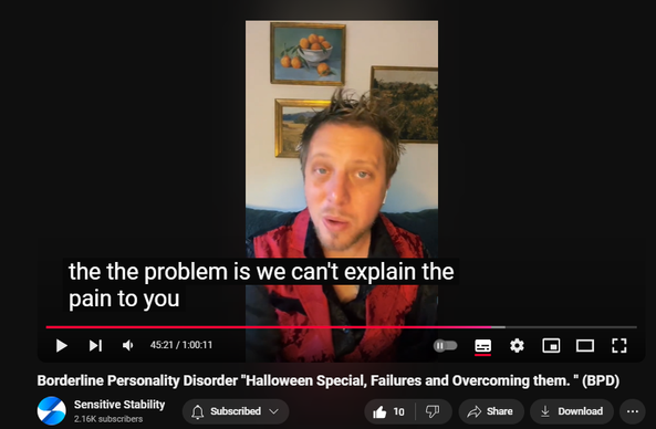 https://www.youtube.com/watch?v=d33ymbxzKeY
Borderline Personality Disorder "Halloween Special, Failures and Overcoming them. " (BPD)
 
 
 views  
31 Oct 2024
In this episode of the BPD Live Show with Sensitive Stability, host Kevin Reynolds discusses the topic  "Halloween Special, Failures and Overcoming them. "  As a BPD survivor himself, Kevin provides insights into his process of coaching clients through BPD, emphasizing the importance of personal connections and understanding individual stories.