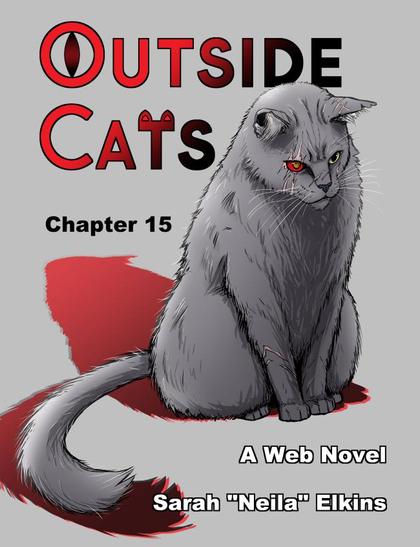 Digital drawing of a gray house cat with scarred eye as it sits menacingly. His right eye is red with a gold pupil. Text on the cover reads "Outside Cats Chapter 15 A web novel Sarah 'Neila' Elkins"