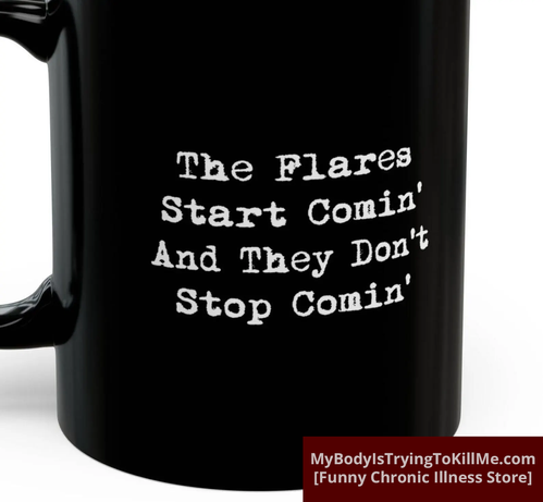 A black mug that says, in white lettering, The Flares Start Comin' And They Don't Stop Comin'
