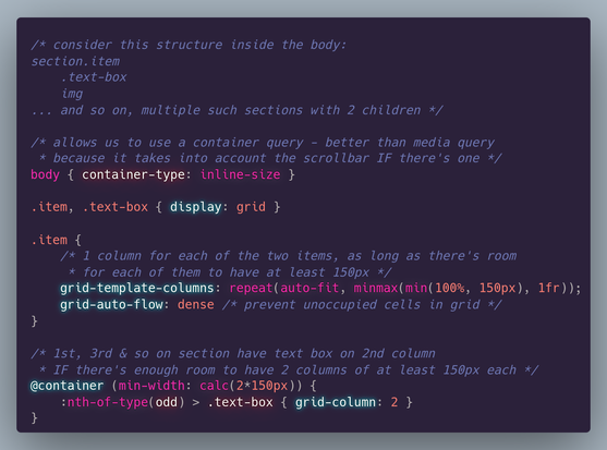 /* consider this structure inside the body:
section.item
	.text-box
	img
... and so on, multiple such sections with 2 children */

/* allows us to use a container query - better than media query
 * because it takes into account the scrollbar IF there's one */
body { container-type: inline-size }

.item, .text-box { display: grid }

.item {
	/* 1 column for each of the two items, as long as there's room
	 * for each of them to have at least 150px */
	grid-template-columns: repeat(auto-fit, minmax(min(100%, 150px), 1fr));
	grid-auto-flow: dense /* prevent unoccupied cells in grid */
}

/* 1st, 3rd & so on section have text box on 2nd column 
 * IF there's enough room to have 2 columns of at least 150px each */
@container (min-width: calc(2*150px)) {
	:nth-of-type(odd) > .text-box { grid-column: 2 }
}