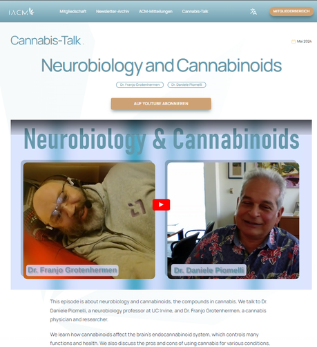 Bildschirmfoto Webseite Ausschnitt 
aus Video

Cannabis-Talk .
Veröffentlicht
Mai 2024
Neurobiology and Cannabinoids
Dr. Franjo Grotenhermen
Dr. Daniele Piomelli

https://cannabis-med.org/de/cannabis-
talk/neurobiology-and-cannabinoids