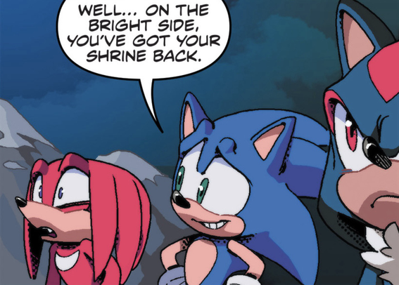 Sonic saying to Knuckles “well… on the bright side, you’ve got your shrine back” as Knuckles looks out of frame in horror. 