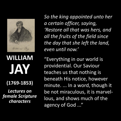 So the king appointed unto her a certain officer, saying, 'Restore all that was hers, and all the fruits of the field since the day that she left the land, even until now! "Everything in our world is providential. Our Saviour teaches us that nothing is beneath His notice, however minute.... In a word, though it be not miraculous, it is marvel-lous, and shows much of the agency of God….."