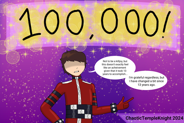 If you're bummed out about me not being overly enthusiastic about this, I still put effort into this, didn't I? I even did a little experimenting in Krita and found some cool brushes to use for future stuff.

But yeah, we finally hit 100k page views... after 13 years. I used to draw these back when I first started, but I stopped after a bit and didn't do them until now. I've changed a bit in the decade and a half I've been on the internet. 

Also if you compare this to the first milestone drawing I did, this is leagues above that. I still need to keep working on my art, but we've come a long way.

And yes, there will be a milestone drawing for 1000 watchers, no two ways about it.