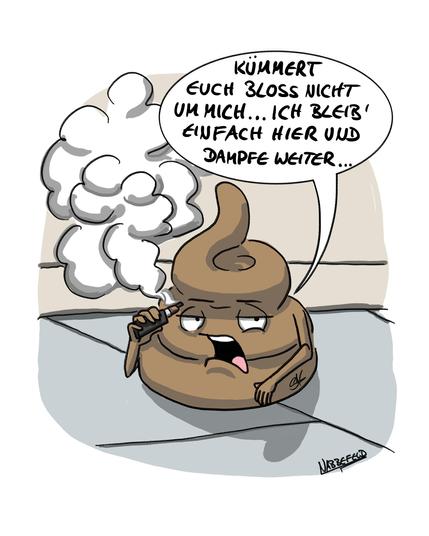 Ein Kackhaufen auf dem Boden dampft eine E-Zigarette und spricht gelangweilt vor sich hin: "Kümmert euch bloss nicht um mich...ich bleibe einfach hier und dampfe weiter..."