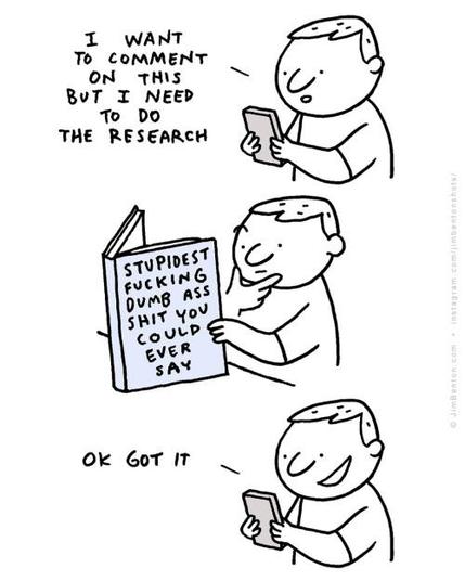 Comic that pokes fun at people who do research before commenting by reading 'Stupidest fucking dumb ass shit you could ever say'.