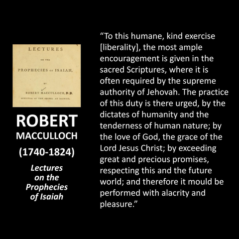 "To this humane, kind exercise (liberality], the most ample encouragement is given in the sacred Scriptures, where it is often required by the supreme authority of Jehovah. The practice of this duty is there urged, by the dictates of humanity and the tenderness of human nature; by the love of God, the grace of the Lord Jesus Christ; by exceeding great and precious promises, respecting this and the future world; and therefore it mould be performed with alacrity and pleasure."