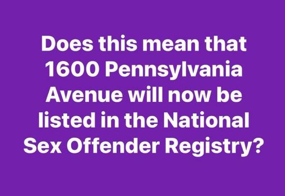 Does this mean that 1600 Pennsylvania Avenue will now be listed in the National Sex Offender Registry? 