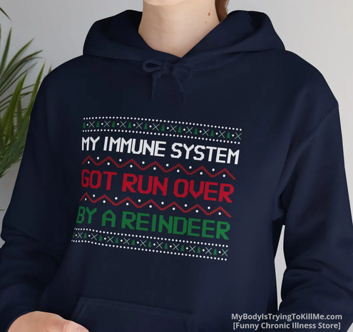 My Immune System Got Run Over By A Reindeer Hoodie 
