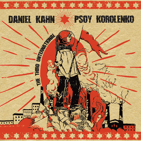 Daniel Kahn and Psoy Korolenko’s album The Third Unter­na­tion­al, released in Sep­tem­ber 2020.