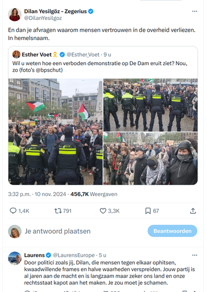 Tweet van Yesilgoz:
En je dan afvragen waarom mensen vertrouwen in de overheid verliezen. In hemelsnaam.

Boven een tweet van Esther Voet:

Wil u weten hoe een verboden demonstratie op de Dam eruit ziet? Nou zo met foto's van de ME tegen demonstranten met een paar Palestijnse vlaggen. 