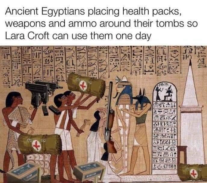 The image is a humorous and anachronistic edit of an ancient Egyptian tomb painting. The original painting depicts ancient Egyptians performing rituals or preparing a tomb. However, modern elements have been added to the image, such as health packs, weapons, and ammunition, which are typically found in video games. The text at the top of the image reads: "Ancient Egyptians placing health packs, weapons and ammo around their tombs so Lara Croft can use them one day." This is a playful reference to the video game character Lara Croft from the "Tomb Raider" series, who often finds such items in ancient tombs during her adventures. The juxtaposition of ancient and modern elements makes the image humorous and interesting.

