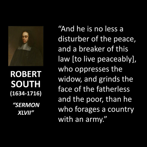 "And he is no less a disturber of the peace, and a breaker of this law [to live peaceably], who oppresses the widow, and grinds the face of the fatherless and the poor, than he who forages a country with an army."