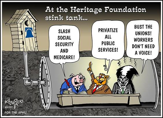 Art by Mike Konopacki 2017 (for the APWU postal workers union)

At the Heritage Foundation stink tank…

“Slash social security and Medicare !
Privatise all public services !
Busan the Unions ! Workers don’t need a voice ! “