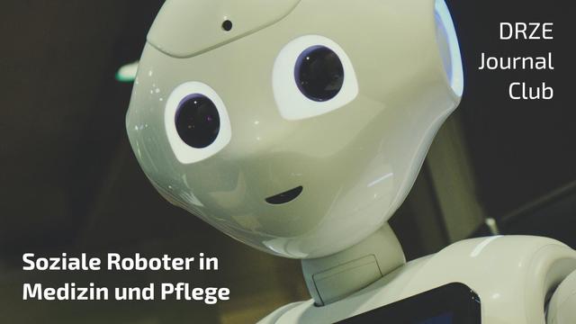 Picture with a robot and the title ‘DRZE Journal Club – Soziale Roboter in Medizin und Pflege’ (c) Unsplash.com/Owen Beard